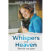 Whispers from Heaven...Then she was gone