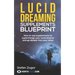 Lucid Dreaming Supplements Blueprint: How To Use Natural Supplements To Supercharge Your Lucid Dreams