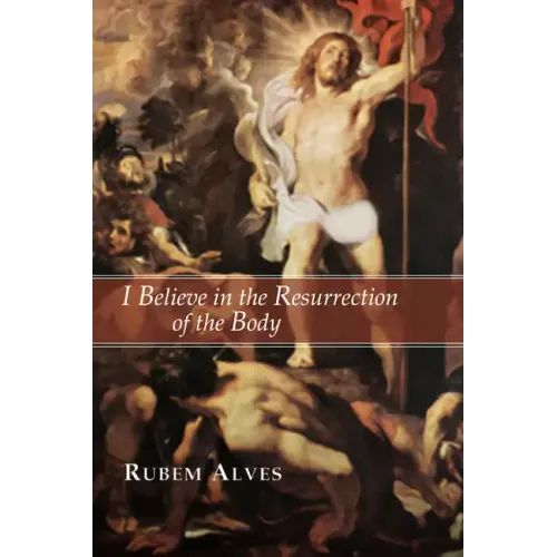 I Believe in the Resurrection of the Body