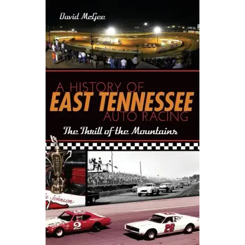 A History of East Tennessee Auto Racing: The Thrill of the Mountains