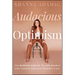Audacious Optimism: The Mindful Choice to Live Boldly and Create Endless Possibilities