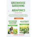 Greenhouse gardening and Aquaponics "2 BOOKS IN 1": The definitive guide for beginners to build a Greenhouse and Aquaponics system to growing fruits a