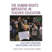 The Human Rights Imperative in Teacher Education: Developing Compassion, Understanding, and Advocacy