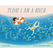 Today I Am a River