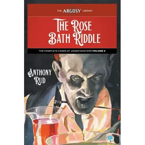 The Rose Bath Riddle: The Complete Cases of Jigger Masters, Volume 2