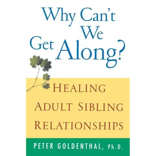 Why Can't We Get Along?: Healing Adult Sibling Relationships