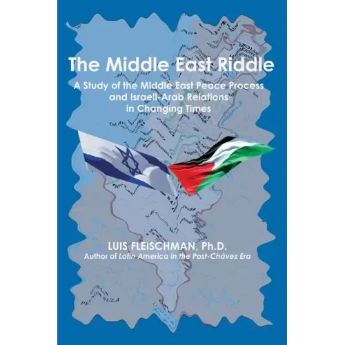 The Middle East Riddle: A Study of the Middle East Peace Process and Israeli-Arab Relations in Changing Times