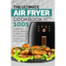 The Ultimate Air Fryer Cookbook: 1001 Inspirational Air Fryer Recipes for Beginners and Pros. Deliciously Easy Recipes for Home Cooking