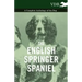 The English Springer Spaniel - A Complete Anthology of the Dog