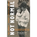 Not Normal: The uncensored account of an extraordinary true life story