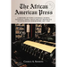 The African American Press: A History of News Coverage During National Crises, with Special Reference to Four Black Newspapers, 1827-1965