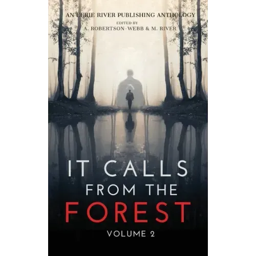 It Calls From The Forest: Volume Two - More Terrifying Tales From The Woods