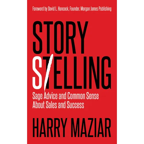 Story Selling: Sage Advice and Common Sense about Sales and Success