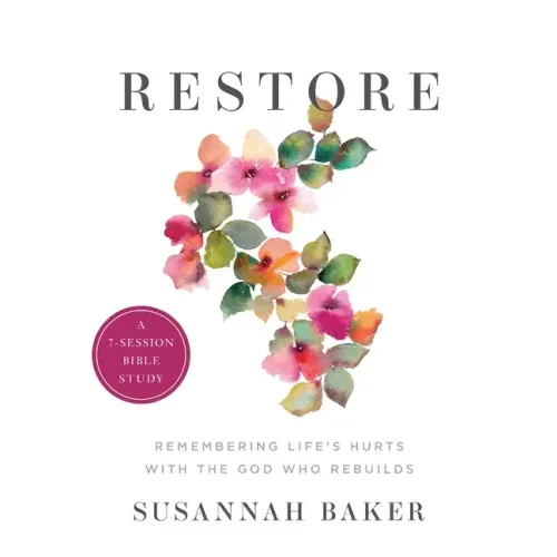 Restore Workbook (A 7-Session Bible Study): Remembering Life's Hurts with the God Who Rebuilds