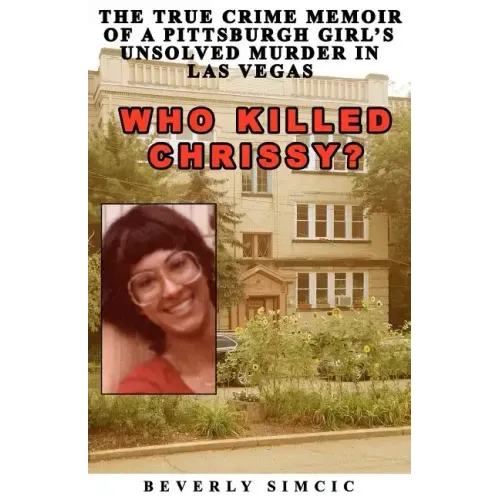 Who Killed Chrissy?: The True Crime Memoir of a Pittsburgh girl's Unsolved Murder in Las Vegas