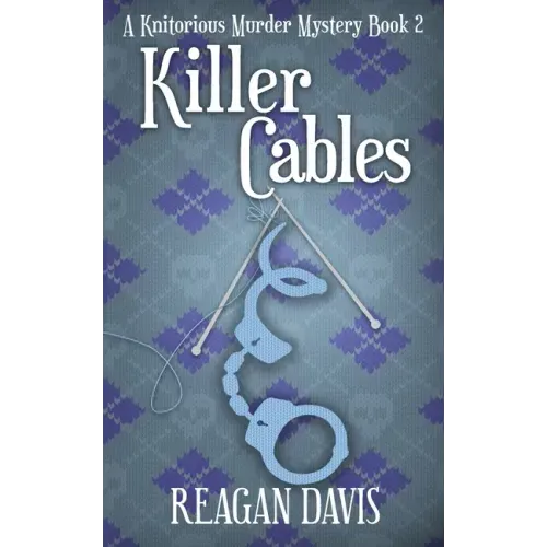 Killer Cables: A Knitorious Murder Mystery Book 2
