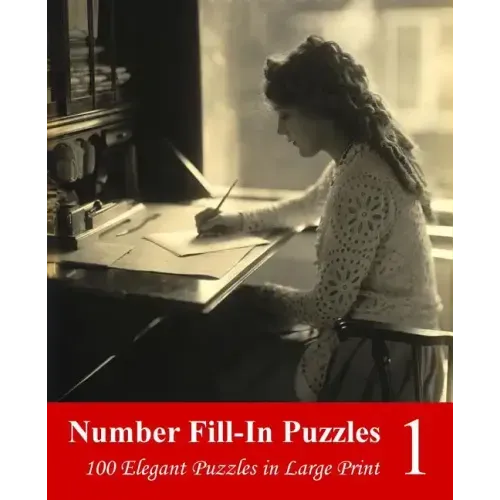 Number Fill-In Puzzles 1: 100 Elegant Puzzles in Large Print
