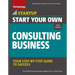 Start Your Own Consulting Business: Your Step-By-Step Guide to Success