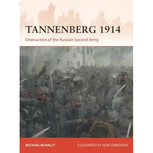 Tannenberg 1914: Destruction of the Russian Second Army