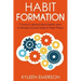 Habit Formation: : 7 tools to uproot bad habits and cultivate good ones in their place