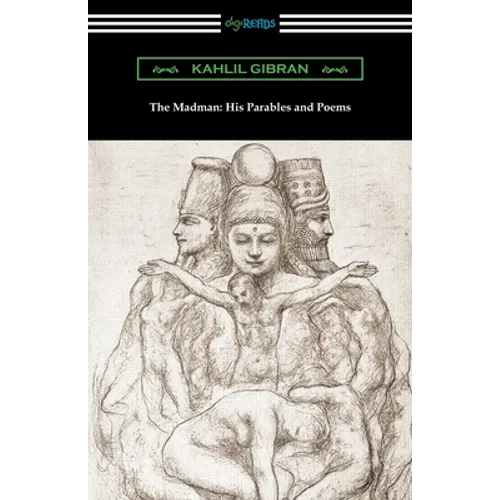 The Madman: His Parables and Poems