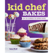 Kid Chef Bakes: The Kids Cookbook for Aspiring Bakers