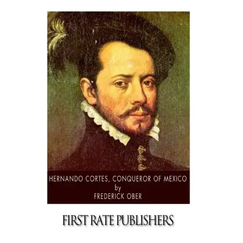 Hernando Cortes, Conqueror of Mexico