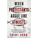When Protestants Argue Like Atheists