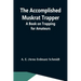 The Accomplished Muskrat Trapper; A Book On Trapping For Amateurs