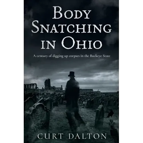 Body Snatching in Ohio: A century of digging up corpses in the Buckeye State