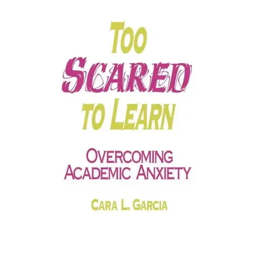 Too Scared to Learn: Overcoming Academic Anxiety