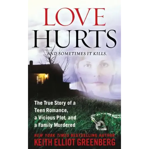 Love Hurts: The True Story of a Teen Romance, a Vicious Plot, and a Family Murdered