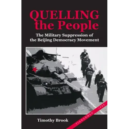 Quelling the People: The Military Suppression of the Beijing Democracy Movement