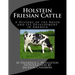 Holstein Friesian Cattle: A History of the Breed and Its Development in America