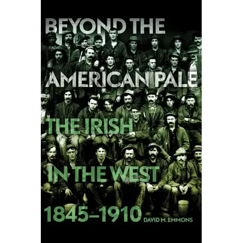 Beyond the American Pale: The Irish in the West, 1845-1910