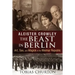 Aleister Crowley: The Beast in Berlin: Art, Sex, and Magick in the Weimar Republic