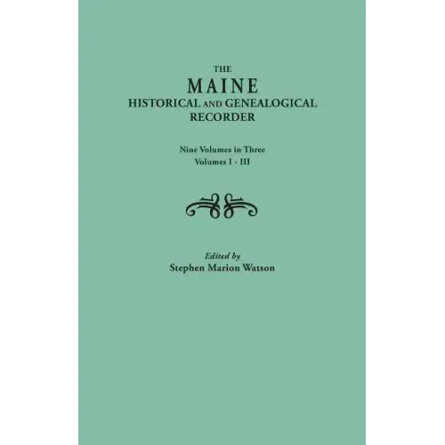 Maine Historical and Genealogical Recorder. Nine Volumes Bound in Three. Volumes I-III