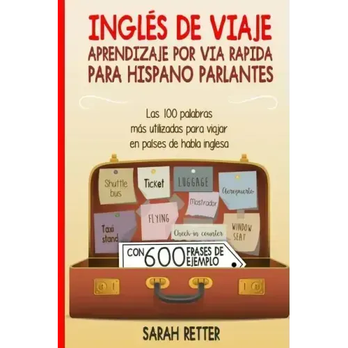 Ingles de Viaje: Aprendizaje por Via Rapida para Hispano Parlantes: Las 100 palabras más utilizadas para viajar en países de habla inglesa.