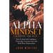 Alpha Mindset -A Guide For Men: How To Build Self-Confidence, Dream Big, Overcome Fear, And Build Better Relationships