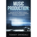 Music Production: Discover The Past, Present & Future of Music Production, Recording Technology, Techniques, & Songwriting