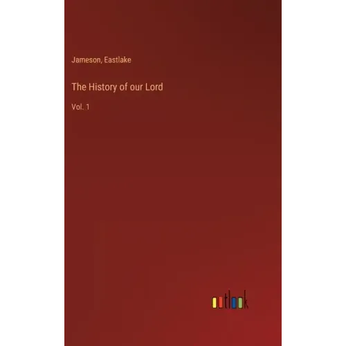 The History of our Lord: Vol. 1