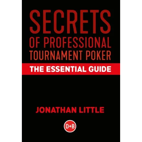 Secrets of Professional Tournament Poker: The Essential Guide