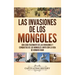 Las invasiones de los mongoles: Una guía fascinante de las invasiones y conquistas de los mongoles junto con la vida de Genghis Khan