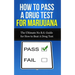 How to Pass A Drug Test for Marijuana: The Ultimate No B.S. Guide for How to Beat A Drug Test