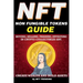 NFT (Non Fungible Tokens), Guide; Buying, Selling, Trading, Investing in Crypto Collectibles Art. Create Wealth and Build Assets: Or Become a NFT Digi