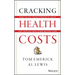 Cracking Health Costs: How to Cut Your Company's Costs and Provide Employees Better Care