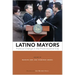 Latino Mayors: Political Change in the Postindustrial City