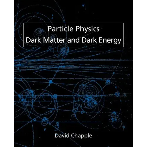 Particle Physics, Dark Matter and Dark Energy