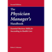 The Physician Manager's Handbook: Essential Business Skills for Succeeding in Health Care: .