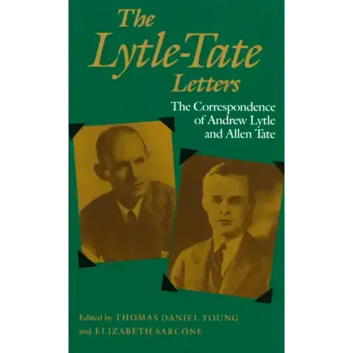 The Lytle-Tate Letters: The Correspondence of Andrew Lytle and Allen Tate
